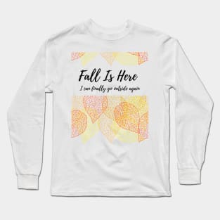 Fall is Here I Can Finally Go Outside Long Sleeve T-Shirt